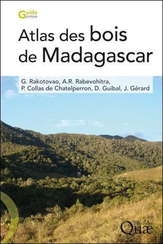 Atlas des Bois de Madagascar, G. Rakotovao, A. Raymond Rabevohitra, Ph. Collas de Chatelperron, D. Guibal, J. Gérard, Ed. quae 2012 